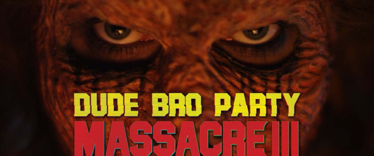 Dude Bro Party Massacre Iii