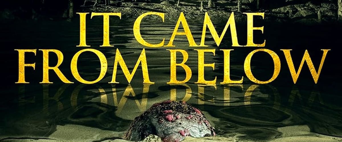 Watch It Came from Below