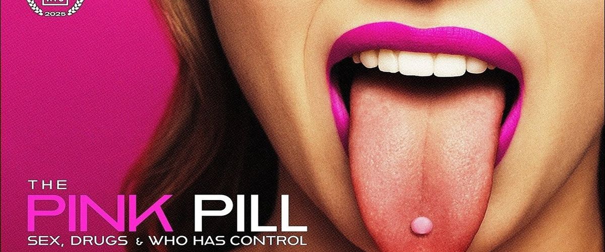 The Pink Pill: Sex, Drugs and Who Has Control