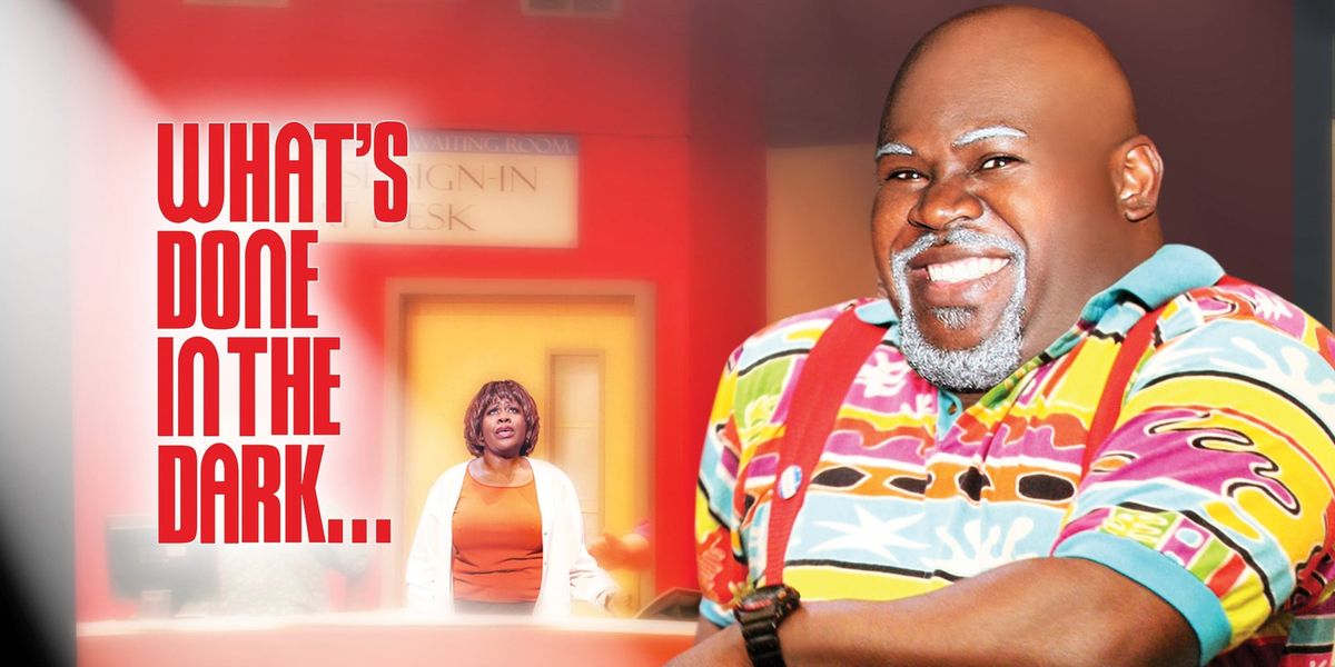 Tyler Perry's What's Done In The Dark - The Play