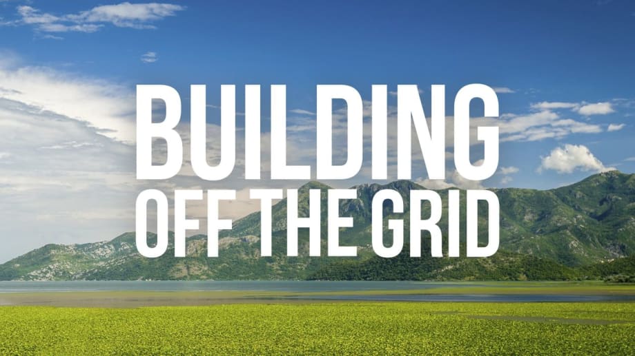 Watch Building Off the Grid - Season 12