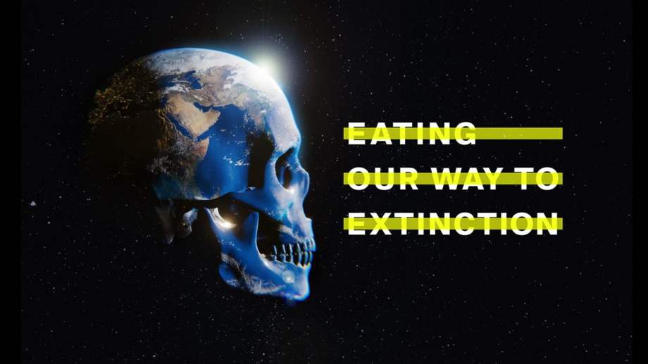 Watch Eating Our Way to Extinction