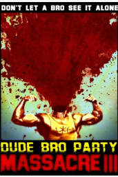 Dude Bro Party Massacre Iii