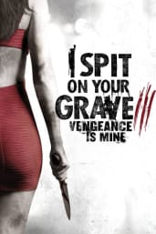 I Spit on Your Grave 3 Vengeance is Mine