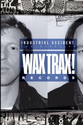 Industrial Accident: The Story of Wax Trax! Records