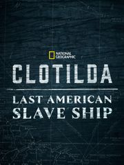 Clotilda: Last American Slave Ship