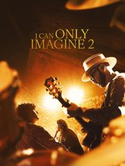 I Can Only Imagine 2