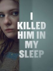 I Killed Him in My Sleep