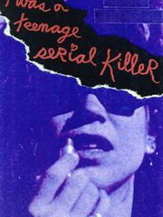 I Was a Teenage Serial Killer
