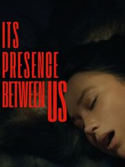 Its Presence Between Us