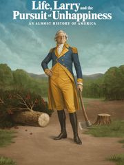 Life, Larry and the Pursuit of Unhappiness: An Almost History of America - Season 1