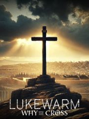 Lukewarm: Why the Cross