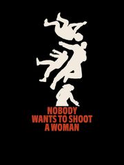 Nobody Wants to Shoot a Woman