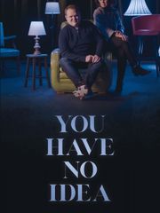 You Have No Idea