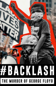 Backlash: The Murder of George Floyd Backlash: The Murder of George Floyd