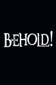 Behold! Behold!