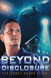 Beyond Disclosure: The Corey Goode Files