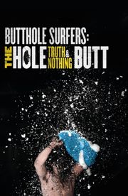 Butthole Surfers: The Hole Truth and Nothing Butt