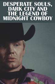 Desperate Souls, Dark City and the Legend of Midnight Cowboy