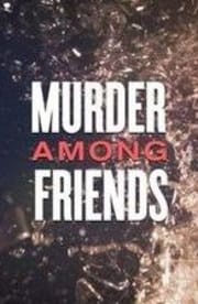 Murder Among Friends - Season 1