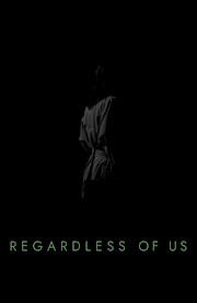 Regardless of Us Regardless of Us