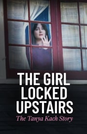 The Girl Locked Upstairs: The Tanya Kach Story