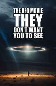 The UFO Movie THEY Don't Want You to See