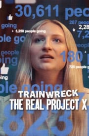 Trainwreck: The Real Project X Trainwreck: The Real Project X