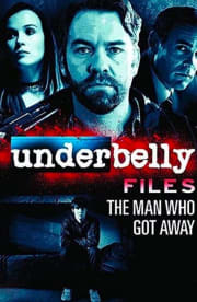 Underbelly Files: The Man Who Got Away