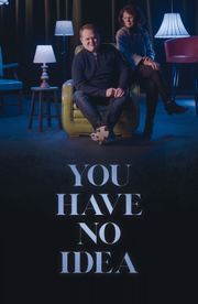 You Have No Idea