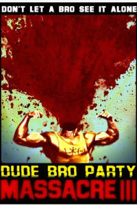 Dude Bro Party Massacre Iii