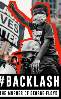 Backlash: The Murder of George Floyd Backlash: The Murder of George Floyd