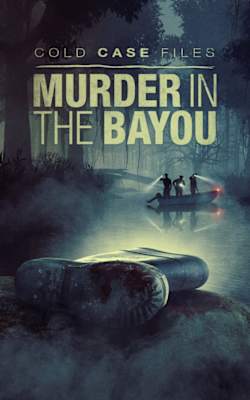 Cold Case Files: Murder in the Bayou - Season 1