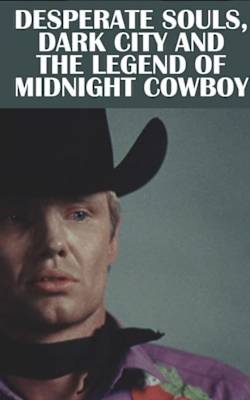 Desperate Souls, Dark City and the Legend of Midnight Cowboy-HD