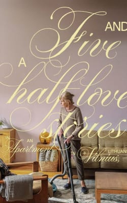 Five and a Half Love Stories in an Apartment in Vilnius, Lithuania