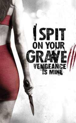 I Spit on Your Grave 3 Vengeance is Mine