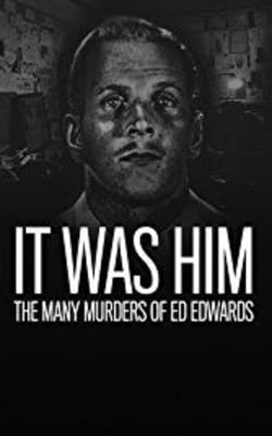 It Was Him: The Many Murders of Ed Edwards - Season 1