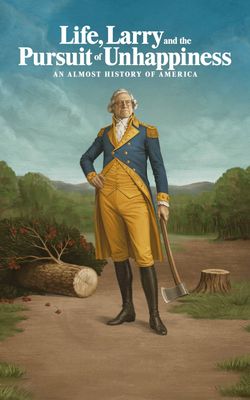 Life, Larry and the Pursuit of Unhappiness: An Almost History of America - Season 1-HD