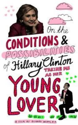 On the Conditions and Possibilities of Hillary Clinton Taking Me as Her Young Love