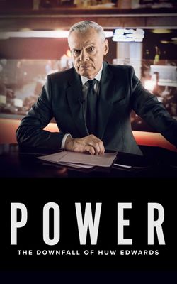 Power: The Downfall of Huw Edwards