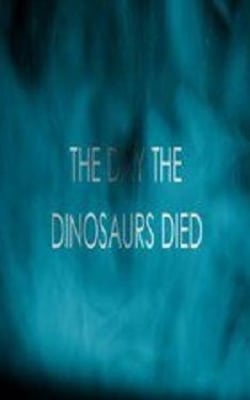 The Day the Dinosaurs Died