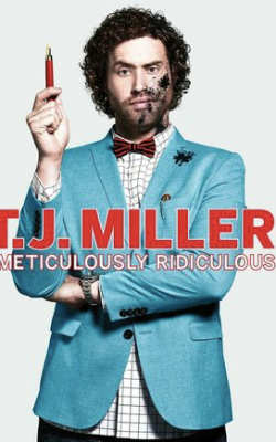 TJ Miller: Meticulously Ridiculous