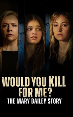 Would You Kill for Me? The Mary Bailey Story