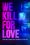 We Kill for Love