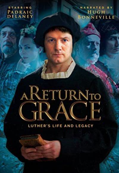 A Return to Grace: Luther's Life and Legacy