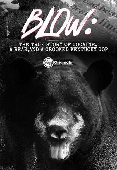 Blow: The True Story of Cocaine, a Bear, and a Crooked Kentucky Cop