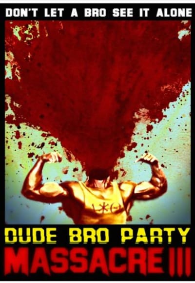 Dude Bro Party Massacre Iii