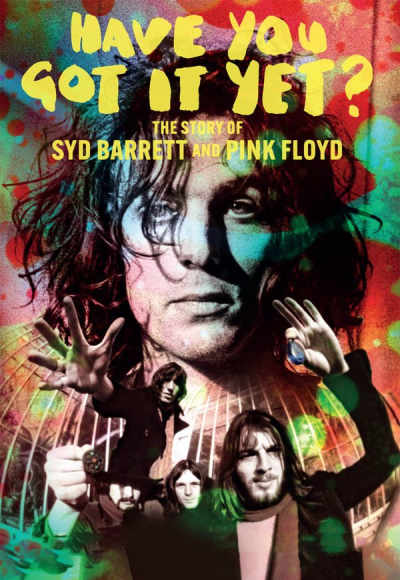 Have You Got It Yet? The Story of Syd Barrett and Pink Floyd