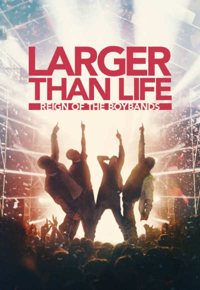 Larger Than Life: Reign of the Boybands