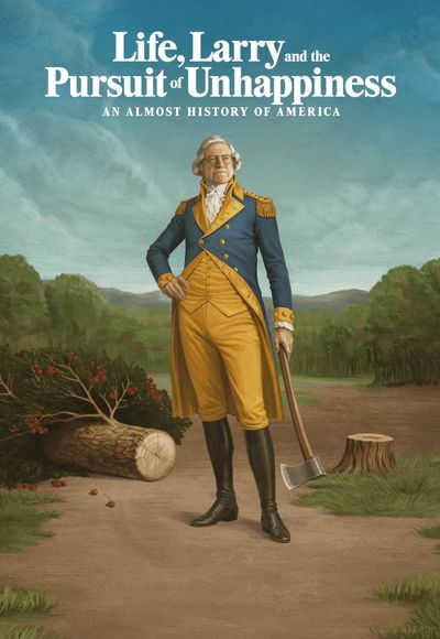 Life, Larry and the Pursuit of Unhappiness: An Almost History of America - Season 1